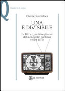 Copertina  Una e divisibile : la Rai e i partiti negli anni del monopolio pubblico (1954-1975)