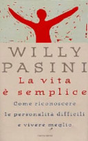 Copertina  La vita è semplice : come riconoscere le personalità difficili e vivere meglio