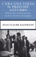 Copertina  C'era una volta il principe azzurro : donne che vivono da sole, ma non smettono di sognare