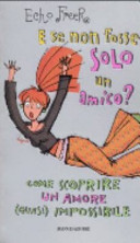 Copertina  E se non fosse solo un amico? : come scoprire un amore (quasi) impossibile