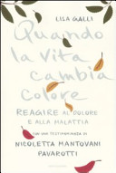 Copertina  Quando la vita cambia colore : reagire al dolore e alla malattia