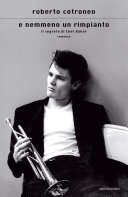 Copertina  E nemmeno un rimpianto : il segreto di Chet Baker : romanzo