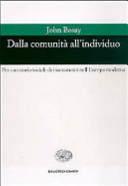 Copertina  Dalla comunità all'individuo : per una storia dei sacramenti nell'Europa moderna
