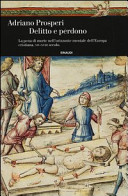 Copertina  Delitto e perdono : la pena di morte nell'orizzonte mentale dell'Europa cristiana, XIV-XVIII secolo