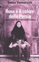 Copertina  Rosa è il colore della Persia : il sogno perduto di una democrazia islamica