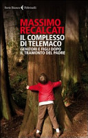 Copertina  Il complesso di Telemaco : genitori e figli dopo il tramonto del padre