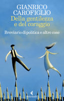 Copertina  Della gentilezza e del coraggio : breviario di politica e altre cose