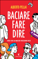 Copertina  Baciare fare dire : cose che ai maschi nessuno dice