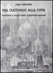 Copertina  Dal cucchiaio alla città : tecniche e storia della rappresentazione