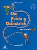 Copertina  Che ci faccio in ospedale? : gioca e scopri