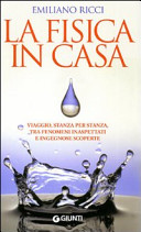 Copertina  La fisica in casa : viaggio, stanza per stanza, tra fenomeni inaspettati e ingegnose scoperte