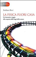 Copertina  La fisica fuori casa : un fantastico viaggio alla scoperta delle leggi della natura