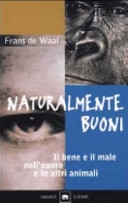 Copertina  Naturalmente buoni : il bene e il male nell'uomo e in altri animali