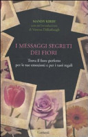copertina I messaggi segreti dei fiori : trova il fiore perfetto per le tue emozioni e per i tuoi regali