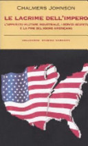 Copertina  Le lacrime dell'impero : l'apparato militare industriale, i servizi segreti e la fine del sogno americano