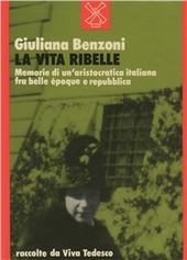 Copertina  La vita ribelle : memorie di un'aristocratica italiana fra belle epoque e repubblica
