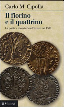 Copertina  Il fiorino e il quattrino : la politica monetaria a Firenze nel 1300