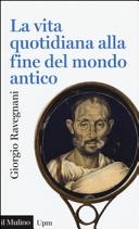 Copertina  La vita quotidiana alla fine del mondo antico