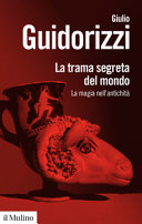 Copertina  La trama segreta del mondo : la magia nell'antichità