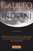 Copertina  Galileo e gli indiani : per non liquidare la scienza a causa di un cattivo uso del mondo