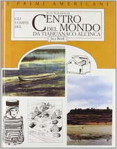 Copertina  Gli uomini del centro del mondo da Tiahuanaco all'inca