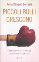 copertina Piccoli bulli crescono : come impedire che la violenza rovini la vita ai nostri figli