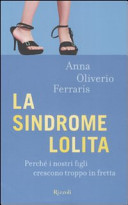 Copertina  La sindrome Lolita : perchè i nostri figli crescono troppo in fretta