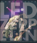 Copertina  Whole lotta Led Zeppelin : la storia illustrata della più grande rock band di tutti i tempi