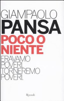 Copertina  Poco o niente : eravamo poveri. Torneremo poveri