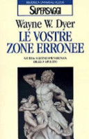Copertina  Le vostre zone erronee : guida all'indipendenza dello spirito