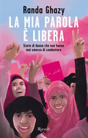 Copertina  La mia parola è libera : storie di donne che non hanno mai smesso di combattere