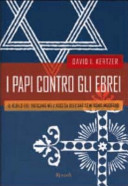 Copertina  I Papi contro gli ebrei : il ruolo del Vaticano nell'ascesa dell'antisemitismo moderno