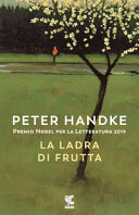 copertina La ladra di frutta, o, Un semplice viaggio nell'entroterra / Peter Handke ; traduzione di Alessandra Iadicicco