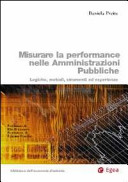 Copertina  Misurare la performance nelle Amministrazioni Pubbliche : logiche, metodi, strumenti ed esperienze