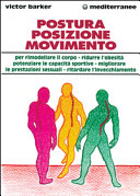 Copertina  Postura, posizione, movimento : per rimodellare il corpo, ridurre l'obesità, potenziare le capacità sportive, migliorare le prestazioni sessuali, ritardare l'invecchiamento