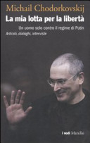 Copertina  La mia lotta per la libertà : un uomo solo contro il regima di Putin : articoli, dialoghi, interviste