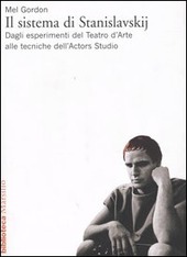 Copertina  Il sistema di Stanislavskij : dagli esperimenti del Teatro d'arte alle tecniche dell'Actors Studio