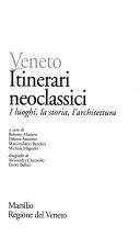 Copertina  Veneto : itinerari neoclassici : i luoghi, la storia, l'architettura