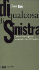 Copertina  Dì qualcosa di sinistra : come vincere in politica senza parlar male del Cavaliere