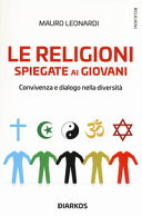Copertina  Le religioni spiegate ai giovani : convivenza e dialogo nella diversità
