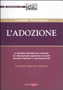 Copertina  L'adozione : la disciplina dell'adozione nazionale ed internazionale aggiornata ai recenti interventi legislativi e giurisprudenziali con formulario e appendice normativa
