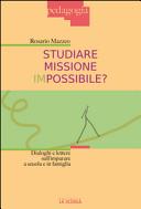 Copertina  Studiare missione impossibile? : dialoghi e lettere sull'imparare a scuola e in famiglia