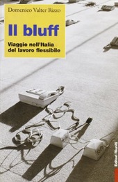 Copertina  Il bluff : viaggio nell'Italia del lavoro flessibile