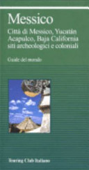 Copertina  Messico : Città del Messico, Yucatàn, Acapulco, Baja California, siti archeologici e coloniali