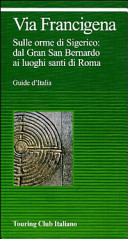 Copertina  Via Francigena : sulle orme di Sigerico : dal Gran San Bernardo ai luoghi santi di Roma