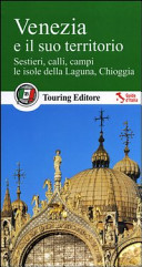 Copertina  Venezia e il suo territorio : sestrieri, calli, campi, le isole della Laguna, Chioggia