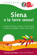 Copertina  Siena e le terre senesi : la città del Palio, le Crete, la val d'Orcia, l'Amiata: paesaggio, storia, arte, sapori