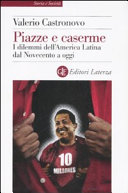 Copertina  Piazze e caserme : i dilemmi dell'America Latina dal Novecento a oggi