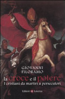 Copertina  La croce e il potere : i cristiani da martiri a persecutori