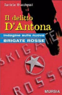 Copertina  Il delitto D'Antona : indagine sulle nuove Brigate Rosse